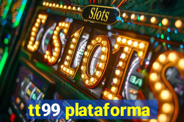 tt99 plataforma